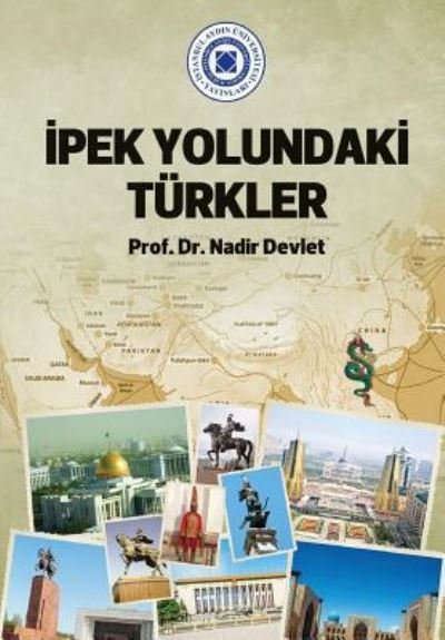 Ipek Yolundaki Turkler - Nadir Devlet - Books - Istanbul Aydin University International - 9781642261936 - January 6, 2019