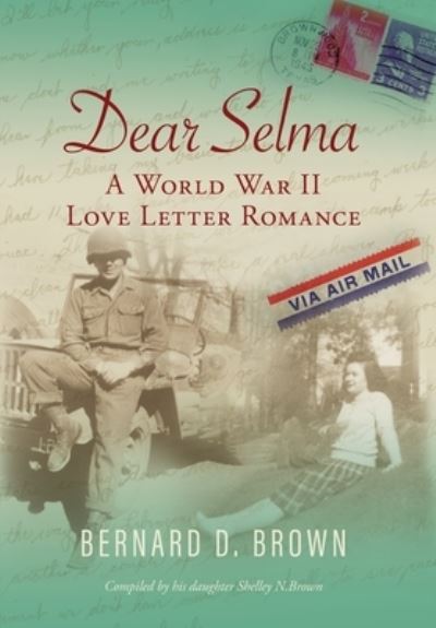 Cover for Bernard D Brown · Dear Selma: A World War II Love Letter Romance (Hardcover Book) (2020)