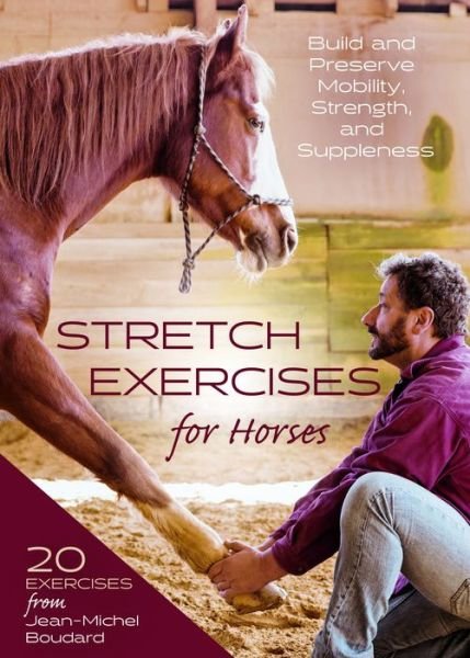 Stretch Exercises for Horses: Build and Preserve Mobility, Strength, and Suppleness - Jean-Michel Boudard - Livros - Trafalgar Square - 9781646010936 - 14 de junho de 2022