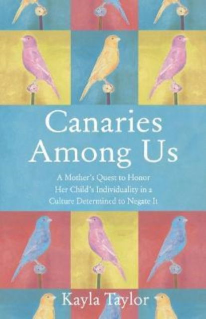 Cover for Kayla Taylor · Canaries Among Us: Parenting at the Intersection of Bullying, Neurodiversity, and Mental Health (Paperback Book) (2022)