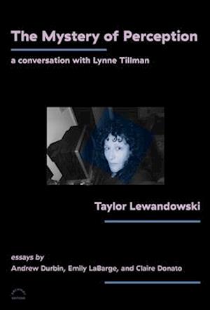 Cover for Taylor Lewandowski · The Mystery of Perception: A Conversation with Lynne Tillman (Paperback Book) (2025)