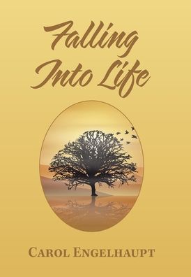Cover for Carol Engelhaupt · Falling into Life (Hardcover Book) (2021)