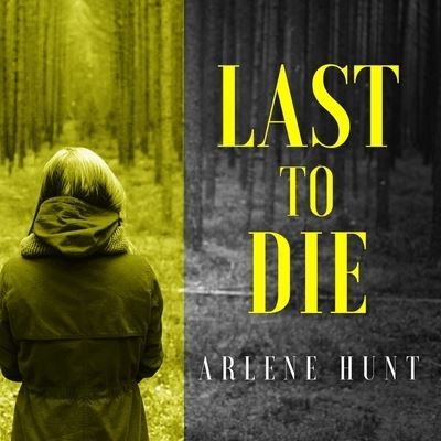 Cover for Arlene Hunt · Last to Die (CD) (2016)