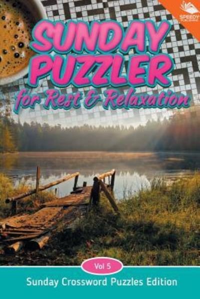 Cover for Speedy Publishing LLC · Sunday Puzzler for Rest &amp; Relaxation Vol 5: Sunday Crossword Puzzles Edition (Paperback Book) (2015)