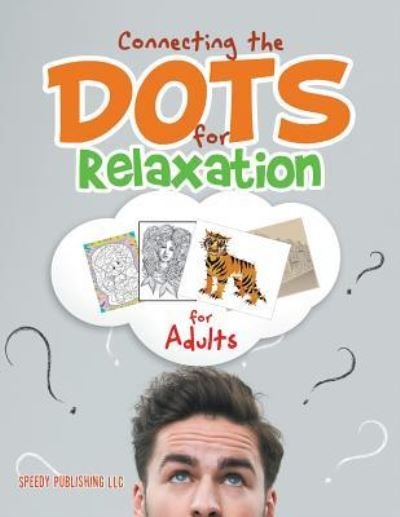 Connecting the Dots for Relaxation for Adults - Speedy Publishing LLC - Books - Speedy Publishing LLC - 9781683260936 - March 3, 2016