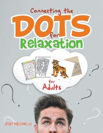 Connecting the Dots for Relaxation for Adults - Speedy Publishing LLC - Bücher - Speedy Publishing LLC - 9781683260936 - 3. März 2016