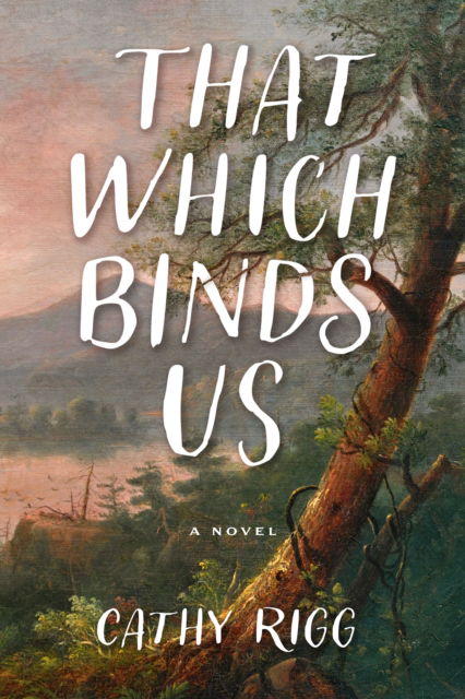 Cover for Cathy Rigg · That Which Binds Us (Hardcover Book) [New edition] (2025)