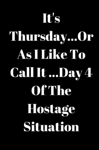 Cover for Jeelan Jones · It's Thursday, Or As I Like To Call It...Day 4 Of The Hostage Situation (Taschenbuch) (2019)