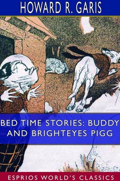 Howard R Garis · Bed Time Stories: Buddy and Brighteyes Pigg (Esprios Classics) (Paperback Book) (2024)