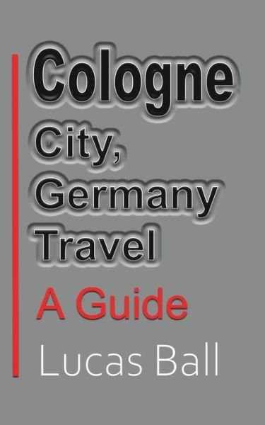 Cover for Lucas Ball · Cologne City, Germany Travel (Paperback Book) (2024)