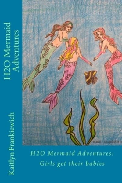 Cover for Kaitlyn Frankiewich · H2O Mermaid Adventures (Paperback Book) (2018)