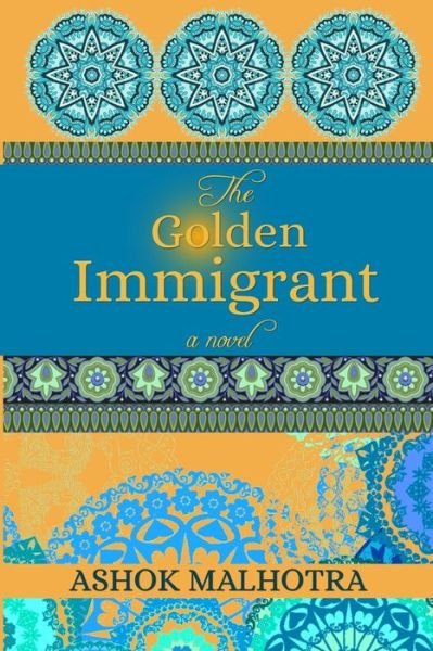 Cover for Ashok Malhotra · The Golden Immigrant (Paperback Book) (2018)