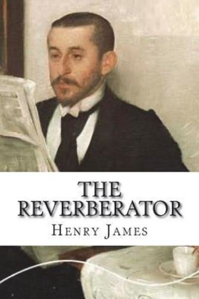 Cover for Henry James · The Reverberator (Taschenbuch) (2018)
