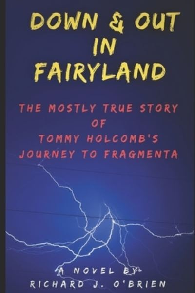 Down & Out in Fairyland - Richard J O'Brien - Books - Independently Published - 9781724192936 - September 30, 2018