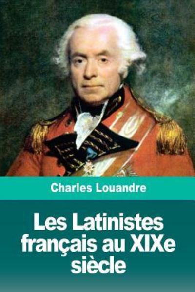 Cover for Charles Louandre · Les Latinistes Fran ais Au Xixe Si cle (Paperback Book) (2018)