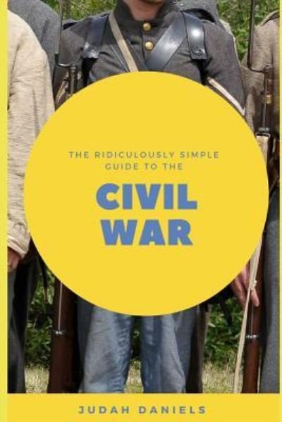 Cover for Judah Daniels · The Ridiculously Simple Guide to the Civil War (Paperback Bog) (2018)