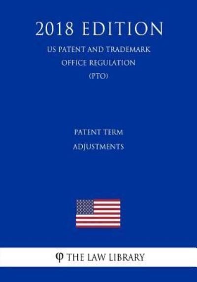 Patent Term Adjustments - The Law Library - Kirjat - Createspace Independent Publishing Platf - 9781729858936 - maanantai 26. marraskuuta 2018