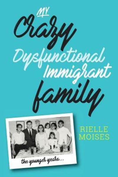 Cover for Rielle Moises · My Crazy Dysfunctional Immigrant Family (Paperback Book) (2018)
