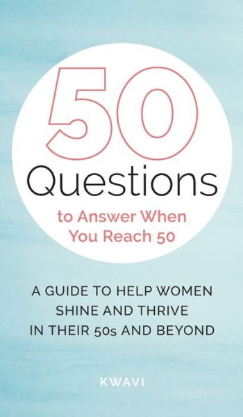 Cover for Kwavi · 50 Questions to Answer When You Reach 50 (Hardcover Book) (2021)