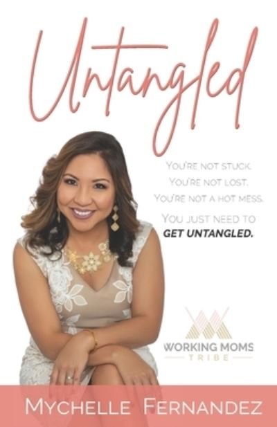 Cover for Mychelle Fernandez · Untangled: You're Not Stuck. You're Not Lost. You're Not a Hot Mess. You Just Need to Get Untangled. (Pocketbok) (2021)