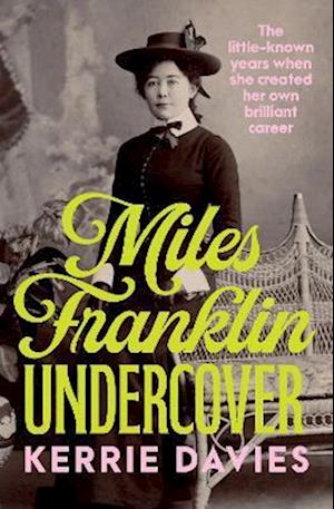 Cover for Kerrie Davies · Miles Franklin Undercover: The little-known years when she created her own brilliant career (Pocketbok) (2025)