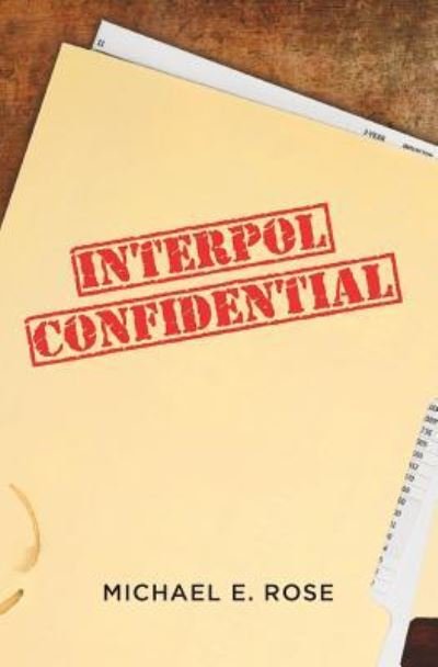 Cover for Michael E. Rose · Interpol Confidential: A Law Enforcement Farce 2016 (Paperback Bog) (2016)