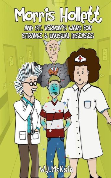 Morris Hollett - and St Vernon's Ward for Strange and Unusual Diseases - W. J. Mckain - Kirjat - Grosvenor House Publishing Limited - 9781781481936 - keskiviikko 7. elokuuta 2013