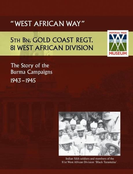 Cover for Lt Col C G Bowen · West African Waythe Story of the Burma Campaigns 1943-1945, 5th Bn. Gold Coast Regt., 81 West African Division (Pocketbok) (2014)