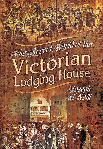 Cover for Joseph O'Neill · Secret World of the Victorian Lodging House (Hardcover Book) (2015)