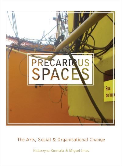 Cover for Precarious Spaces: The Arts, Social and Organizational Change (Hardcover Book) (2016)