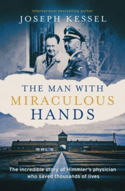 Cover for Joseph Kessel · The Man with Miraculous Hands: The Incredible Story of Himmler’s Physician Who Saved Thousands of Lives (Hardcover Book) (2023)