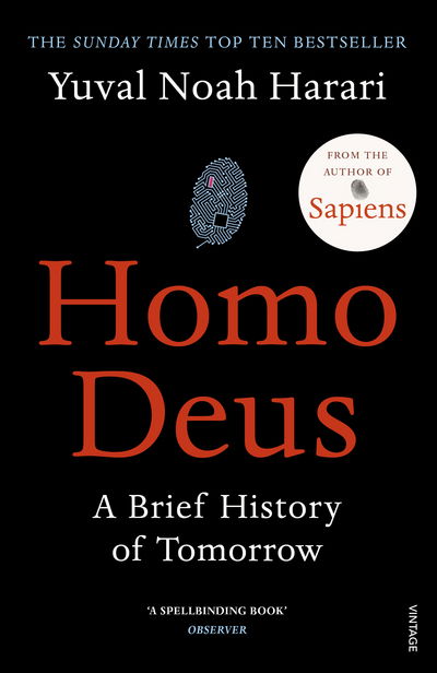 Homo Deus: ‘An intoxicating brew of science, philosophy and futurism’ Mail on Sunday - Yuval Noah Harari - Boeken - Vintage Publishing - 9781784703936 - 23 maart 2017