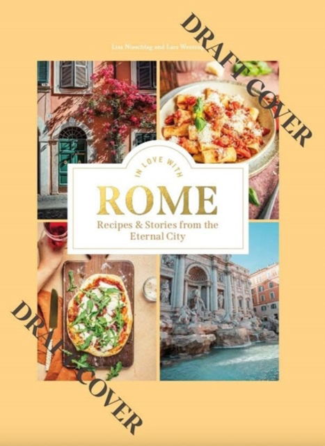 Cover for Lisa Nieschlag · In Love with Rome: Recipes and Stories from the Eternal City (Hardcover Book) (2024)