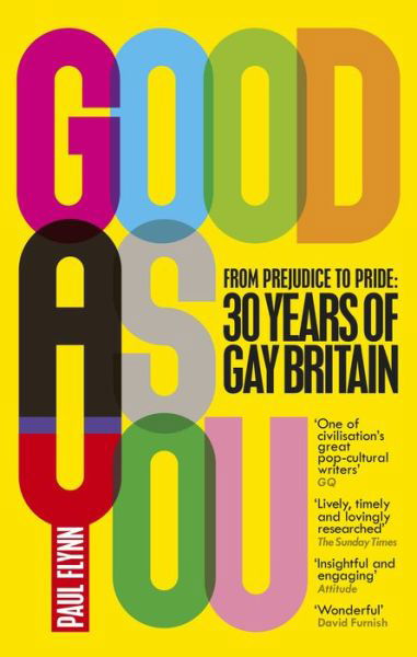 Good As You: From Prejudice to Pride – 30 Years of Gay Britain - Paul Flynn - Books - Ebury Publishing - 9781785032936 - July 5, 2018