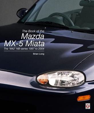 Cover for Brian Long · The Book of the Mazda Mx-5 Miata: The ‘Mk2’ Nb-Series 1997 to 2004 (Hardcover Book) (2018)