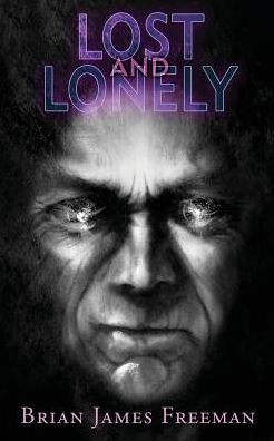 Lost and Lonely - Brian James Freeman - Books - Independently published - 9781799088936 - March 9, 2019