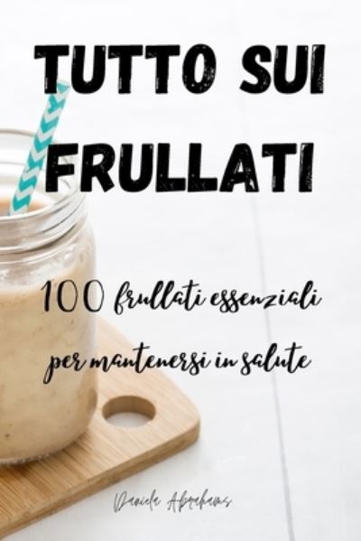 Cover for Daniela Abrahams · Tutto Sui Frullati 100 (Paperback Book) (2022)