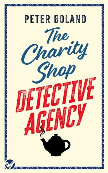 Cover for Peter Boland · THE CHARITY SHOP DETECTIVE AGENCY an absolutely gripping cozy mystery filled with twists and turns - The Charity Shop Detective Agency Mysteries (Paperback Book) (2022)