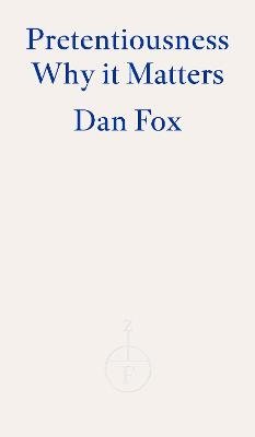Cover for Dan Fox · Pretentiousness: Why it Matters (Taschenbuch) (2024)