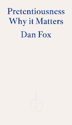 Pretentiousness: Why it Matters - Dan Fox - Books - Fitzcarraldo Editions - 9781804270936 - April 17, 2024