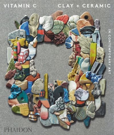 Cover for Phaidon Editors · Vitamin C, Clay and Ceramic in Contemporary Art (Taschenbuch) (2021)