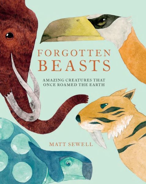 Forgotten Beasts - Matt Sewell - Books - HarperCollins Publishers - 9781843653936 - October 4, 2018