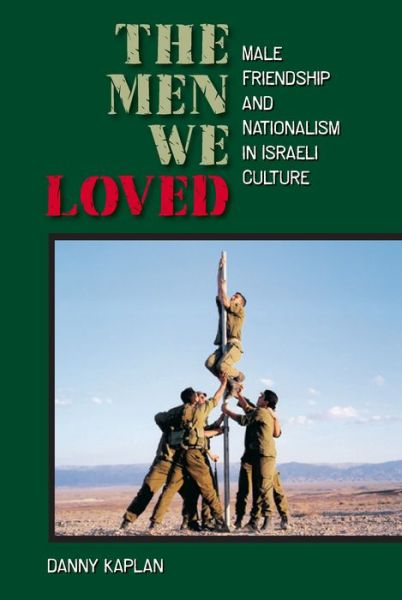 Cover for Danny Kaplan · The Men We Loved: Male Friendship and Nationalism in Israeli Culture (Paperback Book) (2006)
