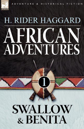 African Adventures: 1-Swallow & Benita - Sir H Rider Haggard - Books - Leonaur Ltd - 9781846777936 - September 21, 2009