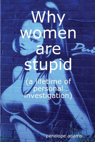 Cover for Penelope Adams · Why Women Are Stupid (A Lifetime of Personal Investigation) (Paperback Book) [1st edition] (2008)