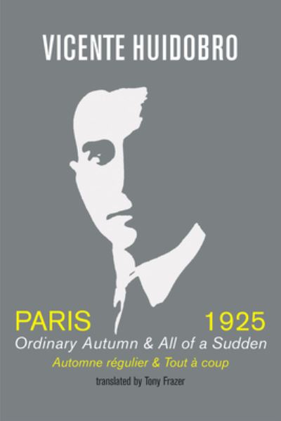 Cover for Vicente Huidobro · Paris 1925: Ordinary Autumn &amp; All of a Sudden; Automne regulier &amp; Tout a coup (Paperback Book) (2020)