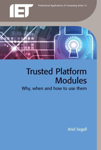 Cover for Segall, Ariel (Security Architect and Trusted Computing Expert, Akamai Technologies) · Trusted Platform Modules: Why, when and how to use them - Computing and Networks (Innbunden bok) (2016)
