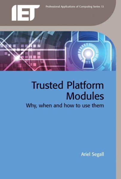 Cover for Segall, Ariel (Security Architect and Trusted Computing Expert, Akamai Technologies) · Trusted Platform Modules: Why, when and how to use them - Computing and Networks (Hardcover Book) (2016)