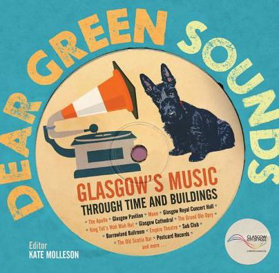 Cover for Hugh Macdonald · Dear Green Sounds - Glasgow's Music Through Time and Buildings: The Apollo, Glasgow Pavilion, Mono, Glasgow Royal Concert Hall, King Tut's Wah Wah Hut and More (Hardcover Book) (2015)