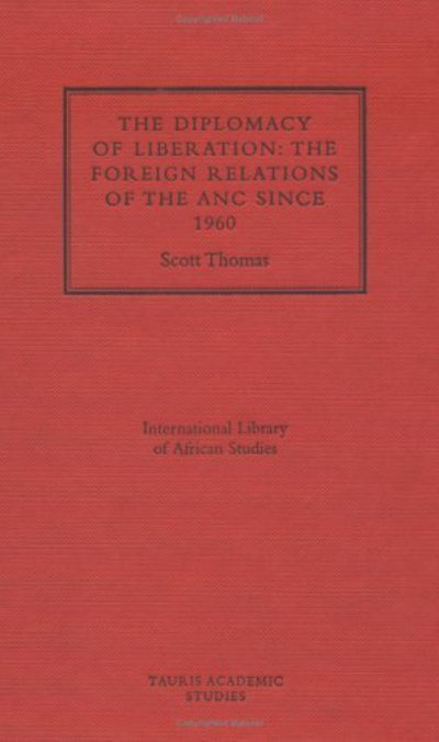 Cover for Scott Thomas · The Diplomacy of Liberation: Foreign Relations of the ANC Since 1960 - International Library of African Studies (Hardcover Book) (1995)